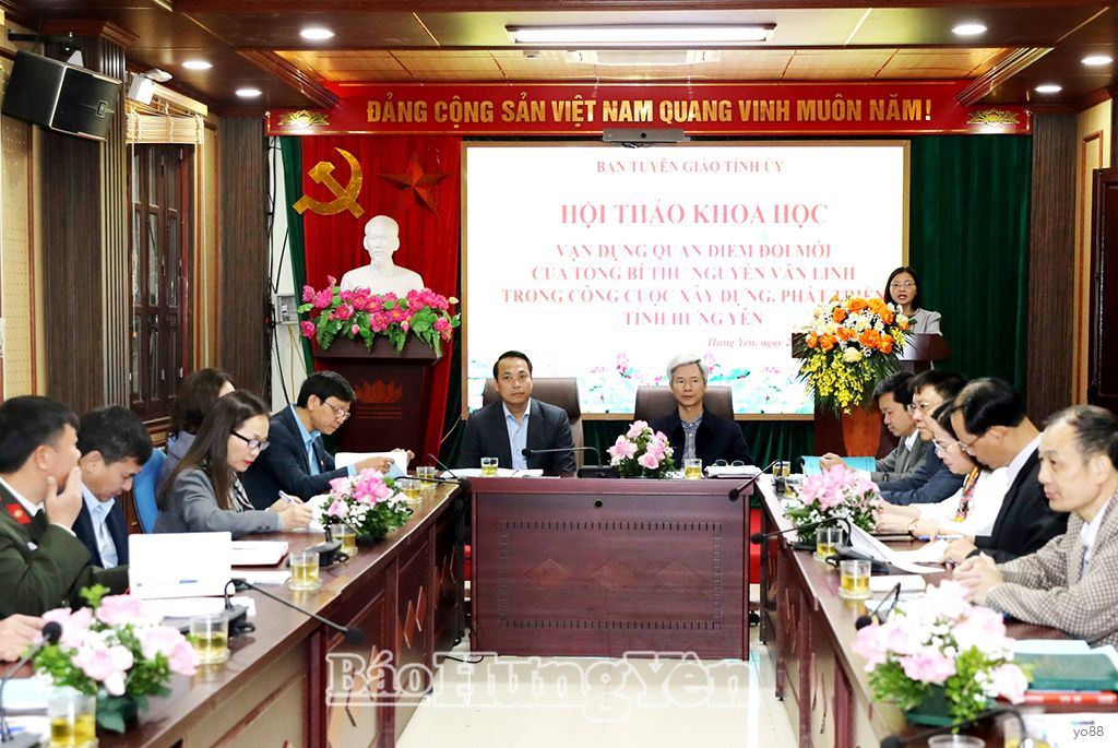 Hội thảo khoa học Vận dụng quan điểm đổi mới của Tổng Bí thư Nguyễn Văn Linh trong công cuộc xây dựng, phát triển tỉnh Hưng Yên